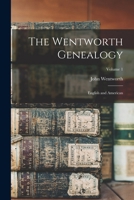 The Wentworth Genealogy, Vol. 1 of 3: English and American (Classic Reprint) 1015421776 Book Cover