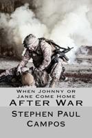 When Johnny or Jane Come Home After War: What military, veterans and families need to know 154473753X Book Cover