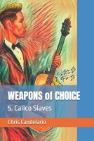 WEAPONS of CHOICE: 5. Calico Slaves B0F4R17S7X Book Cover