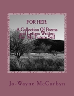 For Her: A Collection Of Poems and Letters Written For My Future Self 1505375223 Book Cover