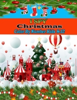 I SPY Christmas Color By Number Kids 8-12: An Amazing Christmas Activity Book For Kids null Book Cover