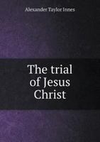 The Trial of Jesus Christ 1015612113 Book Cover