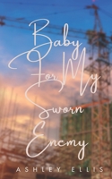 Baby For My Sworn Enemy: A second-chance, enemies to lovers romance B0C9S7P3SK Book Cover