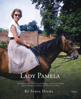 Lady Pamela: My Mother's Extraordinary Years as Daughter to the Viceroy of India, Lady-In-Waiting to the Queen, and Wife of David H 084782862X Book Cover