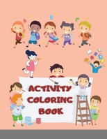 Activity Coloring Book: Coloring Pages Mazes, Word Games, Puzzles !!, Easy, LARGE, GIANT Simple Picture Coloring Books for Toddlers, Kids Ages 4-12, Early Learning, Preschool and Kindergarten 1716435803 Book Cover