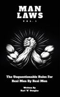 MAN LAWS: The Unquestionable Rules For Real Men By Real Men B0GR5VSVW6 Book Cover