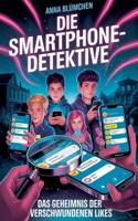 Die Smartphone-Detektive: Das Geheimnis der verschwundenen Likes (German Edition) B0FKKXWMHY Book Cover