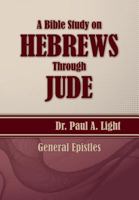 A Bible Study on Hebrews Through Jude 1630730319 Book Cover