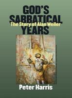 God's Sabbatical Years: The Story of Alan Weiler 1939561566 Book Cover