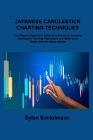 Japanese Candlestick Charting Techniques: The Ultimate Beginner's Guide to Learn about Japanese Candlestick Charting Techniques and Make Good Money from the Stock Market 1806306972 Book Cover