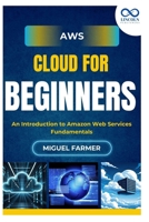 AWS Cloud for Beginners: An Introduction to Amazon Web Services Fundamentals B0FJ8SWD86 Book Cover