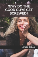 WHY DO THE GOOD GUYS GET SCREWED? B0C87KRMR3 Book Cover