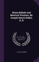 Home Ballads and Metrical Versions. By Joseph Henry Dubbs, D. D 1359527702 Book Cover