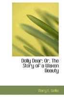 Dolly Dear - Or, the Story of a Waxen Beauty. 1296257606 Book Cover