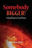 Somebody Bigger: A Handbook of God Wows 1500124788 Book Cover