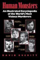 Human Monsters : An Illustrated Encyclopedia of the World's Most Vicious Murderers 0809239949 Book Cover