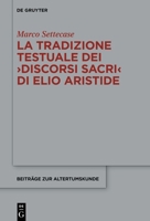 La tradizione testuale dei ›Discorsi sacri‹ di Elio Aristide (Beiträge Zur Altertumskunde) 3111240932 Book Cover
