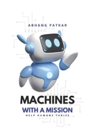 Machines With A Mission: Help Humans Thrive B0FTZR6MVV Book Cover