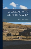 A Woman Who Went to Alaska 1618950827 Book Cover