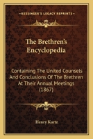 The Brethren's Encyclopedia: Containing The United Counsels And Conclusions Of The Brethren At Their Annual Meetings 1164035061 Book Cover