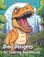 Dino Delights 50 Coloring Adventures: Educational and Entertaining Dinosaur Coloring B0CHDCWK8Z Book Cover