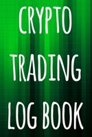 Crypto Trading Log Book: The perfect way to record your crypto trades! Ideal gift for anyone you know who trades / invests in cryptocurrency! 1692960695 Book Cover