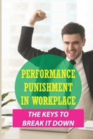 Performance Punishment In Workplace: The Keys To Break It Down: How To Find Happiness In Job B099C8F58K Book Cover