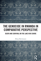The Genocide in Rwanda in Comparative Perspective: Death and Survival on the Lake Kivu Shore (Routledge Studies in African Politics and International Relations) 1032863277 Book Cover