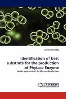 Identification of best substrate for the production of Phytase Enzyme: Media optimization for Phytase Production 384439012X Book Cover