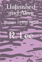 Unfinished and Alive: Bumps In the Road B0FCSBBFCR Book Cover