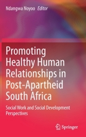 Promoting Healthy Human Relationships in Post-Apartheid South Africa: Social Work and Social Development Perspectives 3030501418 Book Cover