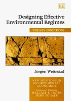 Designing Effective Environmental Regimes: The Key Conditions (New Horizons in Environmental Economics) 1840640006 Book Cover