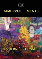Aimerveillements, suivi de La dernière chance: Au fil des jours, Tome II 9524211661 Book Cover