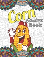 Corn Coloring Book: Funny Corn Coloring Gift for Adults Relaxation, Unique Design Adults Corn Coloring Book, Fresh Picked Corn Coloring Bo B08W6P2GFM Book Cover