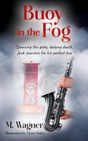 Buoy in the Fog: Spanning the globe, dodging death, Jack searches for his perfect love 1977261434 Book Cover