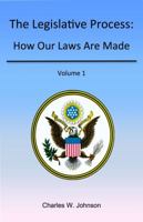 The Legislative Process: How Our Laws Are Made, Volume 1 0982626606 Book Cover