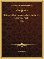 Beitrage Zur Geologischen Karte Der Schweiz, Part 1 (1907) 1168488664 Book Cover
