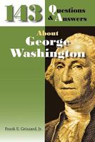 143 Questions & Answers About George Washington 0982017251 Book Cover