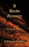 A Bards Grimoire: Seasons of the Mind 145677073X Book Cover