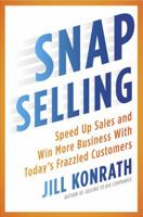 Snap Selling: Speed Up Sales and Win More Business with Today's Frazzled Customers 1591844703 Book Cover