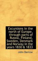 Excursions in the North of Europe, Through Parts of Russia, Finland, Sweden, Denmark and Norway in T 1018299297 Book Cover