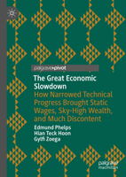 The Great Economic Slowdown: How Narrowed Technical Progress Brought Static Wages, Sky-High Wealth, and Much Discontent 3031314409 Book Cover