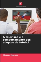 A televisão e o comportamento dos adeptos de futebol (Portuguese Edition) 6207623762 Book Cover