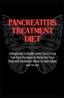 Pancreatitis Treatment Diet: A Beginner's Guide with Tasty Low Fat diet Recipes to Help Get You Started: Includes what to and what not to eat B09BGPD8QC Book Cover