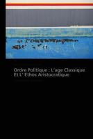 Ordre Politique: L Age Classique Et L Ethos Aristocratique 3838178688 Book Cover