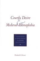 Courtly Desire and Medieval Homophobia: The Legitimation of Sexual Pleasure in `Cleanness` and Its Contexts 0300069235 Book Cover