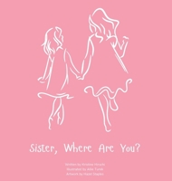 Sister, Where Are You?: A child's guide to understanding the death of a sister and the ability to still feel loved by those we have lost. B0FX3GHDP6 Book Cover