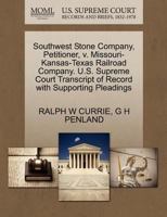 Southwest Stone Company, Petitioner, v. Missouri- Kansas-Texas Railroad Company. U.S. Supreme Court Transcript of Record with Supporting Pleadings 1270353349 Book Cover