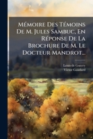 Mémoire Des Témoins De M. Jules Sambuc, En Réponse De La Brochure De M. Le Docteur Mandrot... 1279698098 Book Cover
