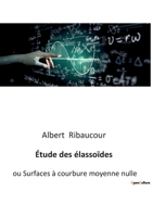 Étude des élassoïdes: ou Surfaces à courbure moyenne nulle B0BQFXW9MN Book Cover